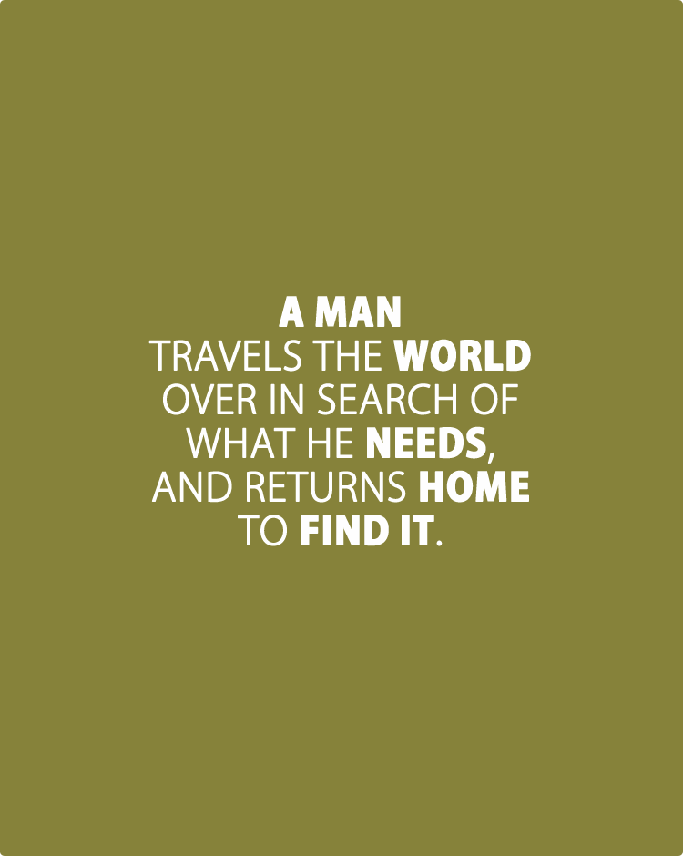 A-man-travels-the-world-over-in-search-of-what-he-needs,-and-returns-home-to-find-it