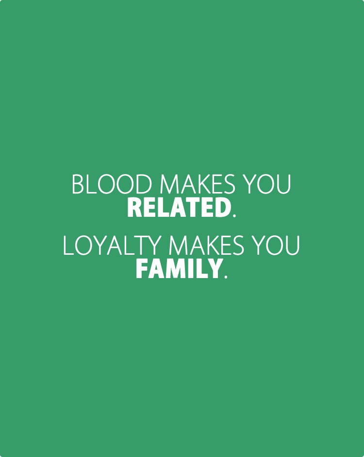 Blood-makes-you-related.-Loyalty-makes-you-family