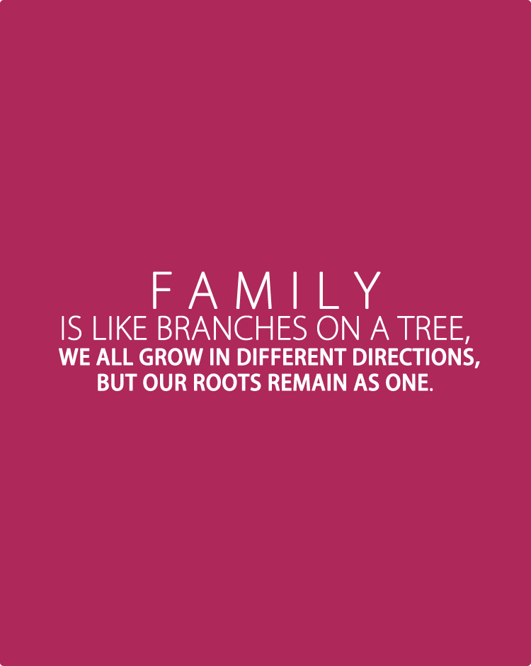 Family-is-like-branches-on-a-tree,-we-all-grow-in-different-directions,-but-our-roots-remain-as-one