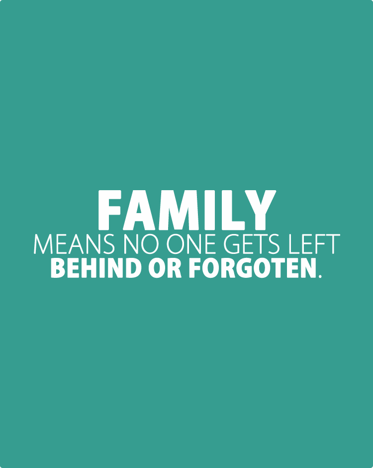 Family-means-no-one-gets-left-behind-or-forgoten