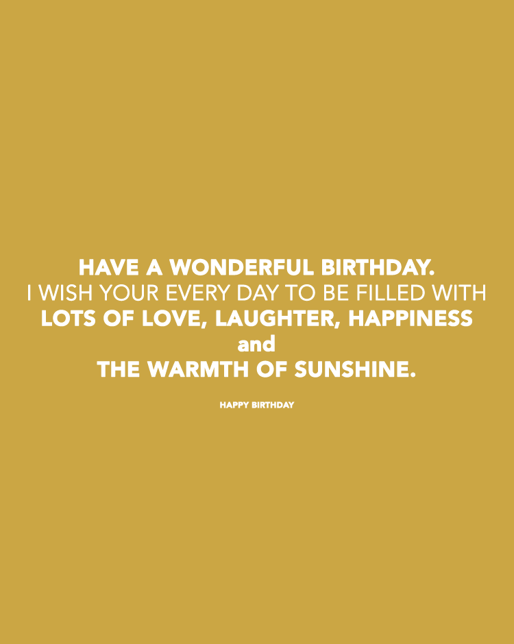Have-a-wonderful-birthday.-I-wish-your-every-day-to-be-filled-with-lots-of-love,-laughter,-happiness-and-the-warmth-of-sunshine.