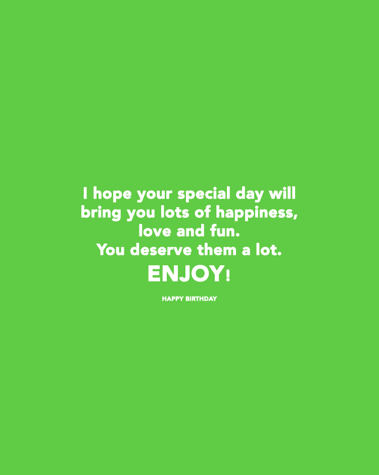 I-hope-your-special-day-will-bring-you-lots-of-happiness,-love-and-fun.-You-deserve-them-a-lot.-Enjoy! Best Friend Birthday Wishes Quotes