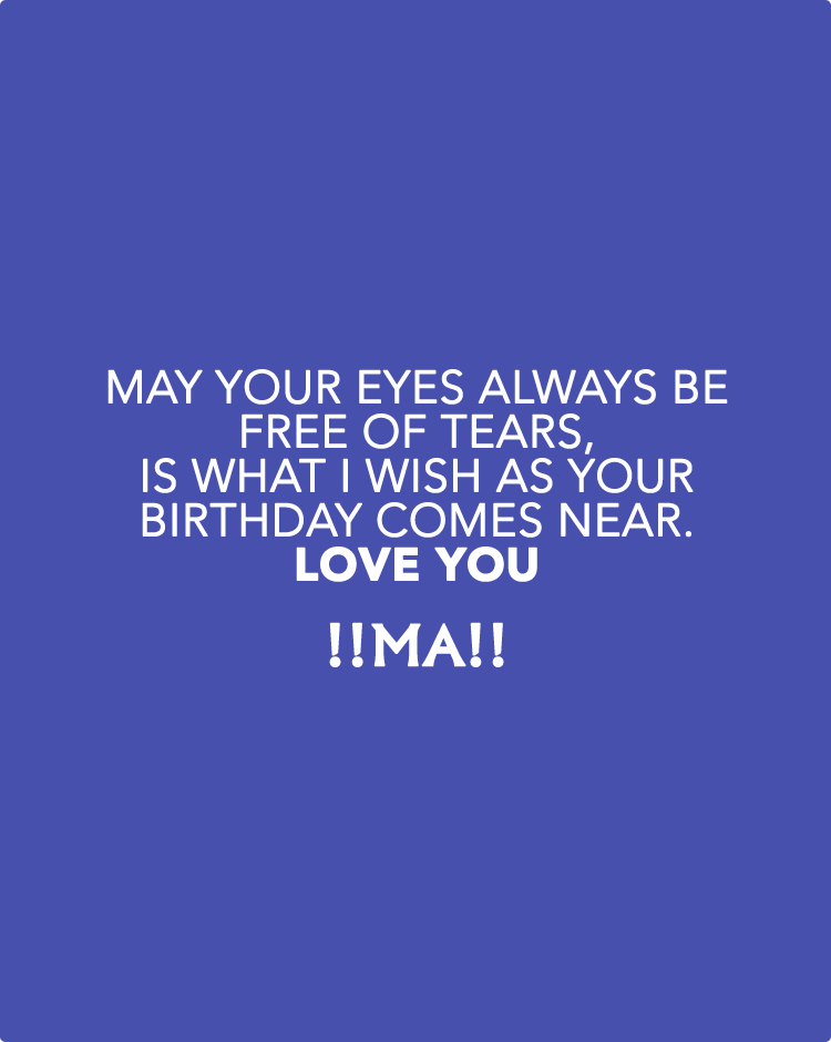 May-your-eyes-always-be-free-of-tears,-is-what-I-wish-as-your-birthday-comes-near.-Love-you
