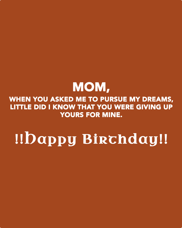 Mom,-when-you-asked-me-to-pursue-my-dreams,-little-did-I-know-that-you-were-giving-up-yours-for-mine