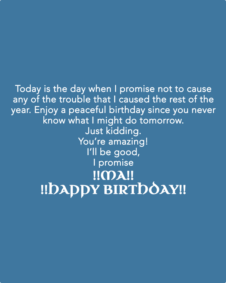Today-is-the-day-when-I-promise-not-to-cause-any-of-the-trouble-that-I-caused-the-rest-of-the-year.-Enjoy-a-peaceful-birthday-since-you-never-know-what-I-might-do-tomorrow.-Just-kidding