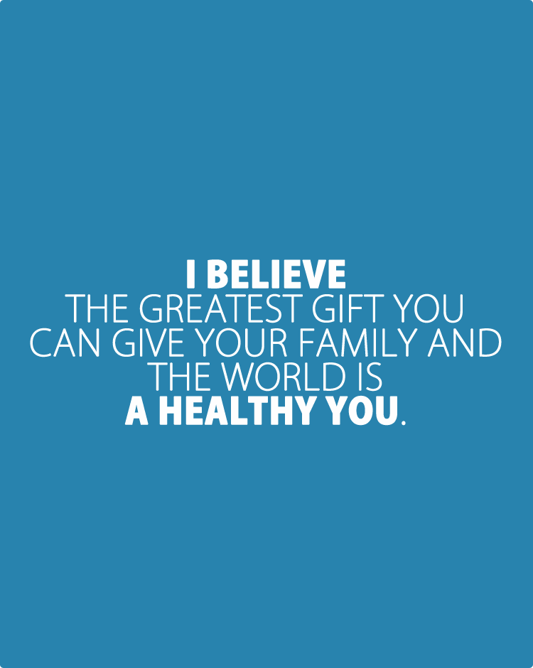 i-believe-the-greatest-gift-you-can-your-family-and-the-world-is-a-healthy-you