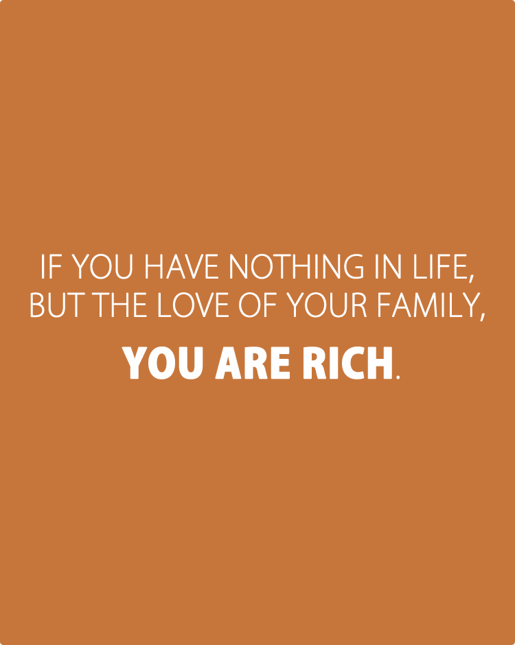 if-you-have-nothing-in-life,-but-the-love-of-your-family,-you-are-rich
