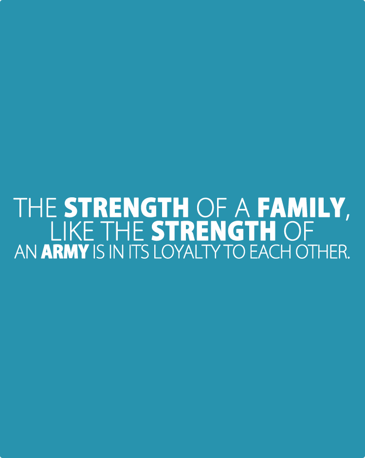 the-strength-of-a-family,-like-the-strength-of-an-army-is-in-its-loyalty-to-each-other