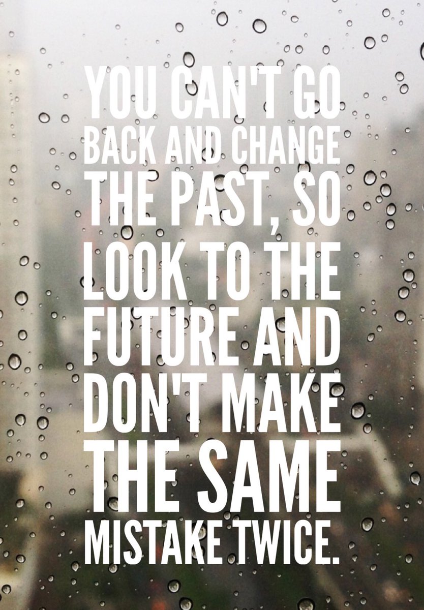 you can not go back and change the past so look to the future and don not make the same mistake twice