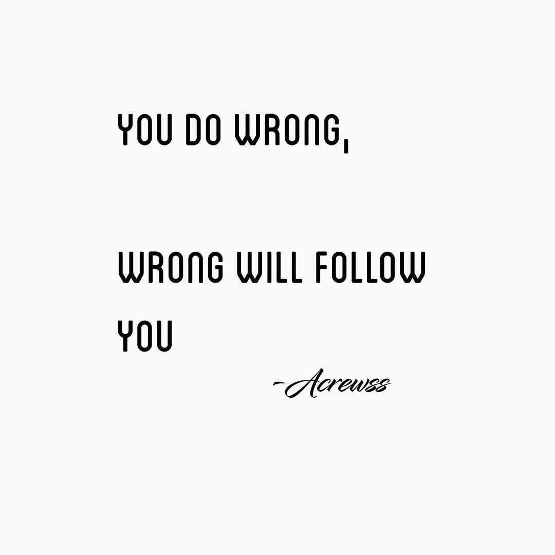 you do wrong, wrong will follow you- acrewss